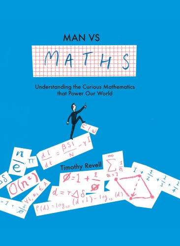 Man vs Maths: Understanding the Curious Mathematics That Power Our World