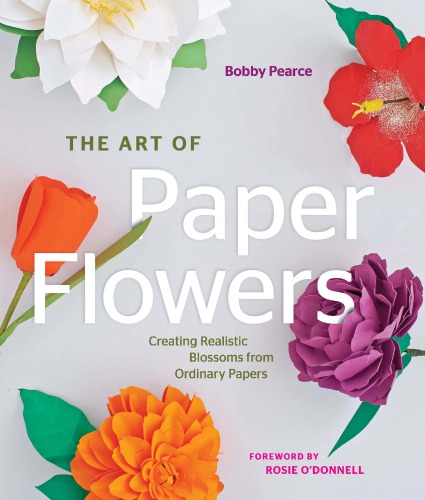 The Art of Paper Flowers: Creating Realistic Blossoms from Ordinary Papers