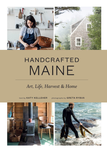 Handcrafted Maine: Art, Life, Harvest, and Home