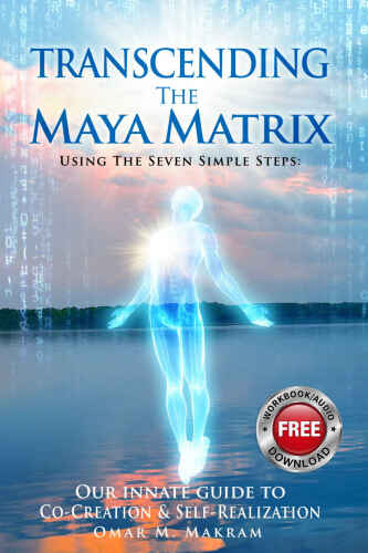 Transcending The Maya Matrix: Using the Seven Simple Step: Our Innate Guide to Co-Creation & Self-Realization