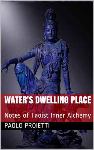 WATER’S DWELLING PLACE: Notes of Taoist Inner Alchemy (Art of Conscious Living Book 1)