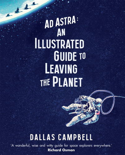Ad Astra: An Illustrated Guide to Leaving the Planet