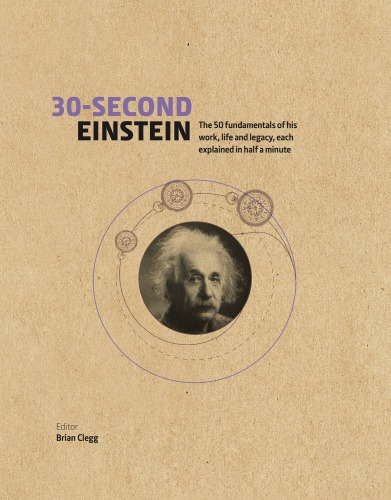 30-Second Einstein: The 50 Fundamentals of His Work, Life and Legacy, Each Explained in Half a Minute