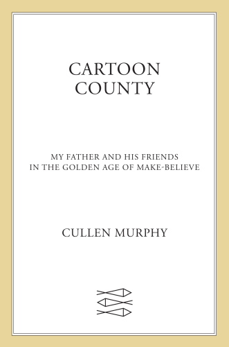 Cartoon County: My Father and His Friends in the Golden Age of Make-Believe
