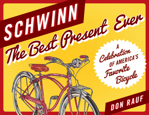 Schwinn: The Best Present Ever: A Celebration of America’s Favorite Bicycle