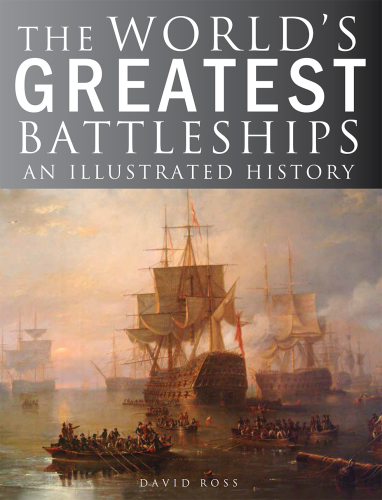 The World’s Greatest Battleships: An Illustrated History