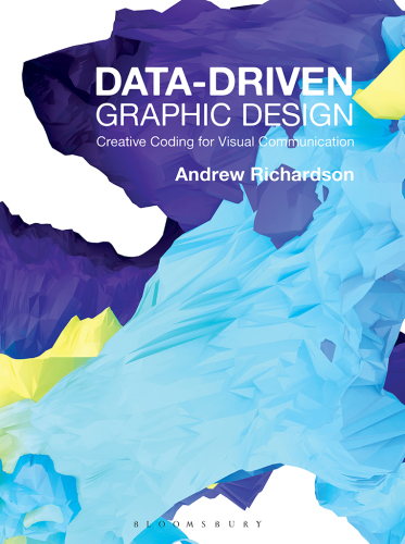 Data-Driven Graphic Design: Creative Coding for Visual Communication