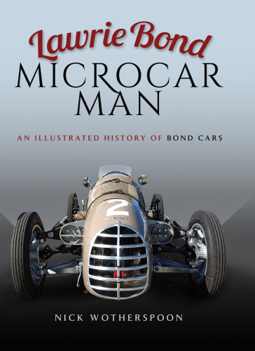 Lawrie Bond Microcar Man: An Illustrated History of Bond Cars