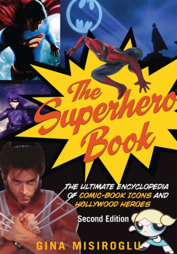 The Superhero Book: The Ultimate Encyclopedia of Comic-Book Icons and Hollywood Heroes, 2nd Edition