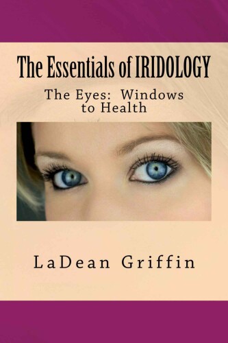The Essentials of IRIDOLOGY: The Eyes: Windows to Health