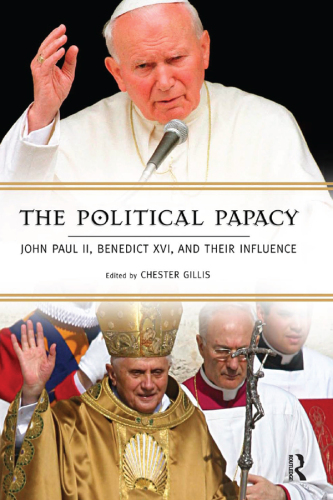Political Papacy: John Paul II, Benedict XVI, and Their Influence