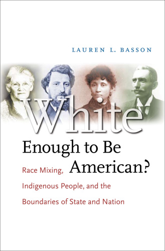 White Enough to Be American?: Race Mixing, Indigenous People, and the Boundaries of State and Nation