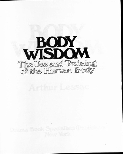 Body Wisdom: The Use And Training Of The Human Body