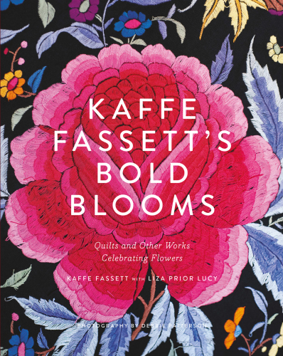 Kaffe Fassett’s Bold Blooms: Quilts and Other Works Celebrating Flowers