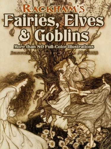 Rackham’s Fairies, Elves and Goblins: More Than 80 Full-Color Illustrations