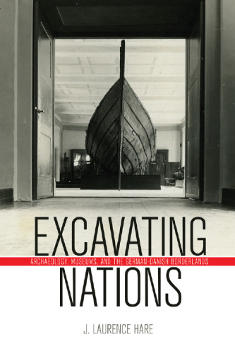 Excavating Nations: Archaeology, Museums, and the German-Danish Borderlands