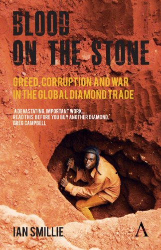 Blood on the Stone: Greed, Corruption and War in the Global Diamond Trade