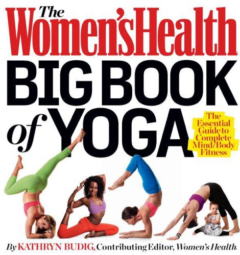 The Women’s Health Big Book of Yoga: The Essential Guide to Complete Mind/Body Fitness