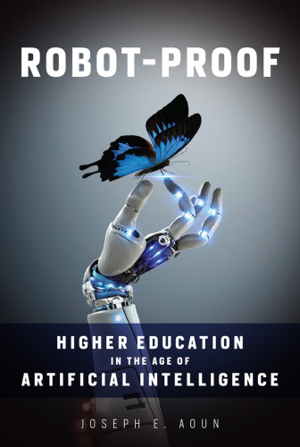 Robot-Proof: Higher Education in the Age of Artificial Intelligence