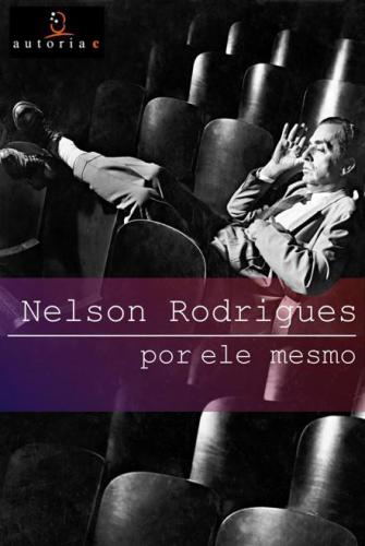Nelson Rodrigues Por Ele Mesmo