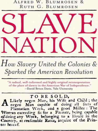 Slave Nation: How Slavery United the Colonies and Sparked the American Revolution