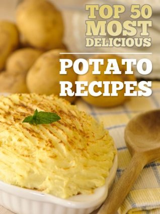 Top 50 Most Delicious Potato Recipes (Recipe Top 50’s) 
 B00GR78KYS