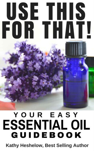 USE THIS FOR THAT: Your Easy Essential Oil Guidebook