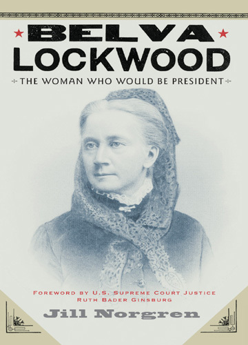 Belva Lockwood: The Woman Who Would Be President