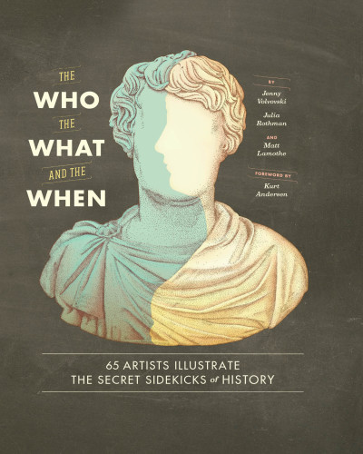 The Who, the What, and the When: 65 Artists Illustrate the Secret Sidekicks of History