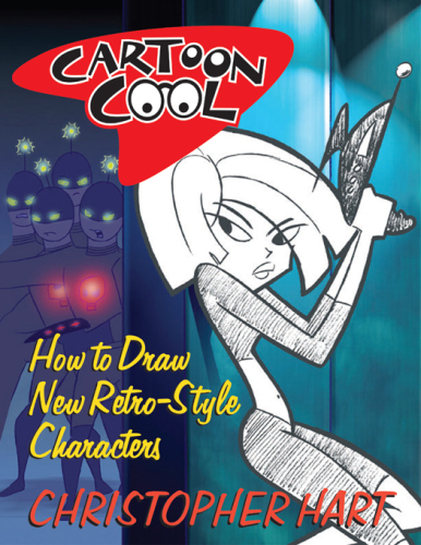 Cartoon Cool: How to Draw the New Retro Characters of Today’s Cartoons