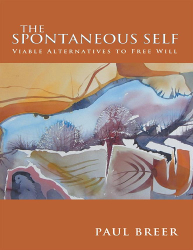 The Spontaneous Self: Viable Alternatives to Free Will