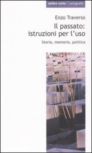 Il passato. Istruzioni per l’uso. Storia, memoria, politica