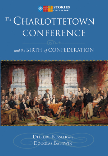 The Charlottetown Conference and the Birth of Canada