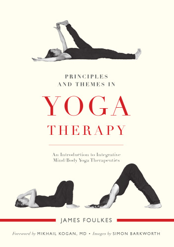 Principles and Themes in Yoga Therapy: An Introduction to Integrative Mind/Body Yoga Therapeutics