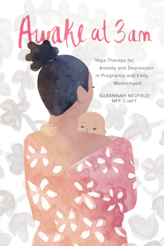Awake at 3 a.m.: Yoga Therapy for Anxiety and Depression in Pregnancy and Early Motherhood