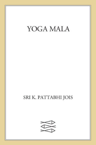 Yoga Mala: The Seminal Treatise and Guide from the Living Master of Ashtanga Yoga