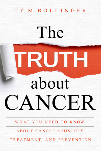 The Truth about Cancer: What You Need to Know about Cancer’s History, Treatment, and Prevention