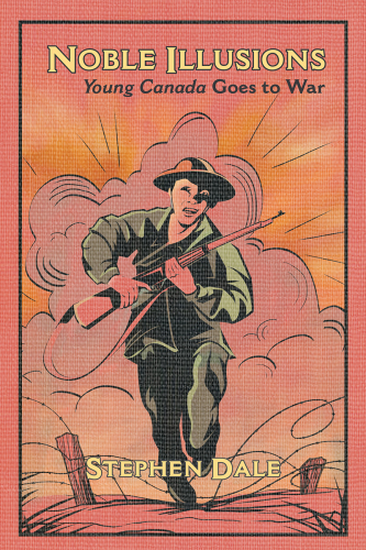 Noble Illusions: Young Canada Goes to War