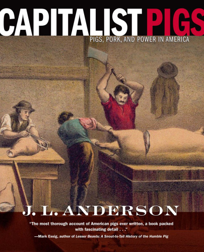 Capitalist Pigs: Pigs, Pork, and Power in America