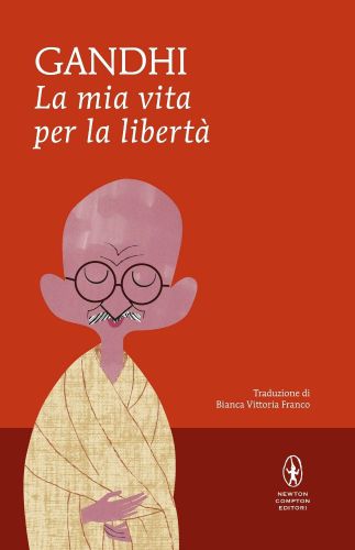 La mia vita per la libertà. L’autobiografia del profeta della non-violenza