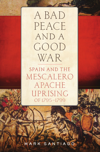 A Bad Peace and a Good War: Spain and the Mescalero Apache Uprising of 1795–1799