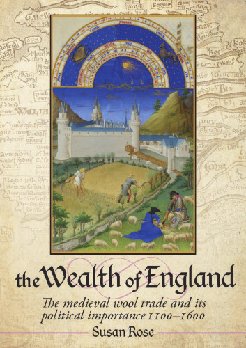 The Wealth of England: The Medieval Wool Trade and Its Political Importance 1100-1600