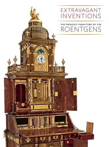 Extravagant Inventions: The Princely Furniture of the Roentgens