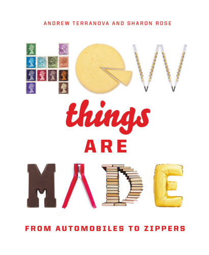 How Things Are Made: From Automobiles to Zippers