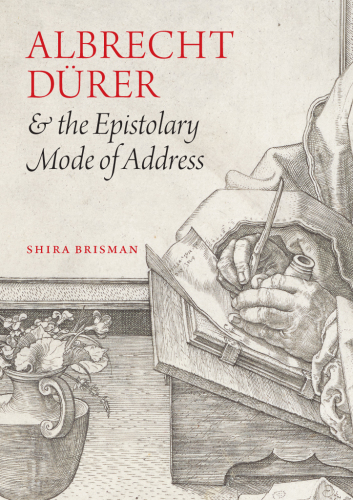 Albrecht Dürer and the Epistolary Mode of Address