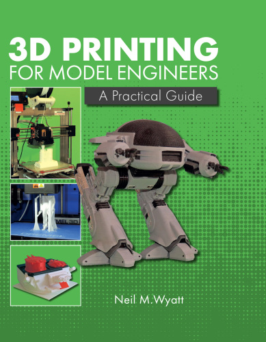 3D Printing for Model Engineers: A Practical Guide