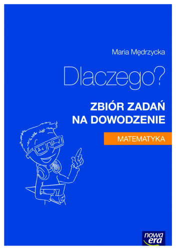 Dlaczego? Zbiór zadań na dowodzenie. Matematyka