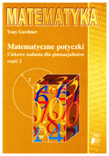 Matematyczne potyczki. Ciekawe zadania dla gimnazjalistów, cz. 2