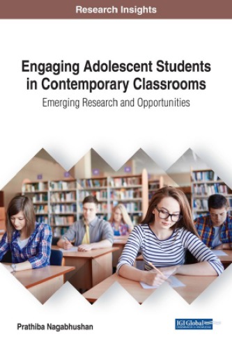 Engaging Adolescent Students in Contemporary Classrooms: Emerging Research and Opportunities (Advances in Educational Technologies and Instructional Design)