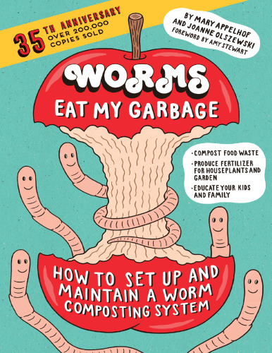 Worms Eat My Garbage, 35th Anniversary Edition: How to Set Up and Maintain a Worm Composting System